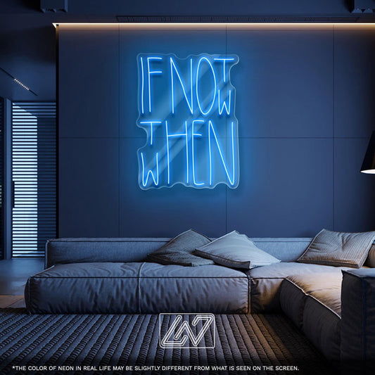 If Not Now Then When Neon Sign